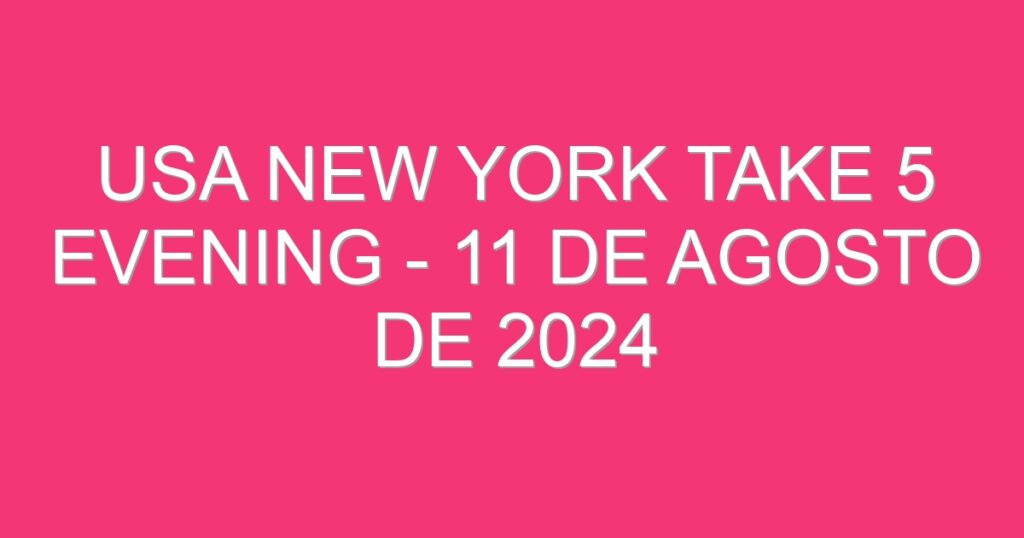 USA New York Take 5 Evening – 11 de agosto de 2024