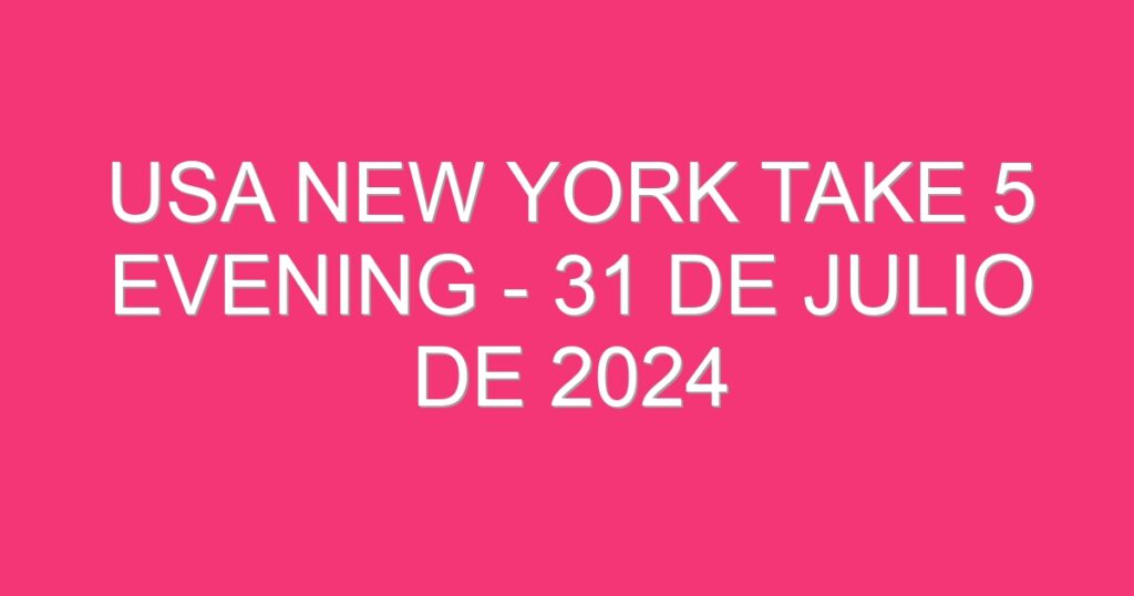 USA New York Take 5 Evening – 31 de julio de 2024