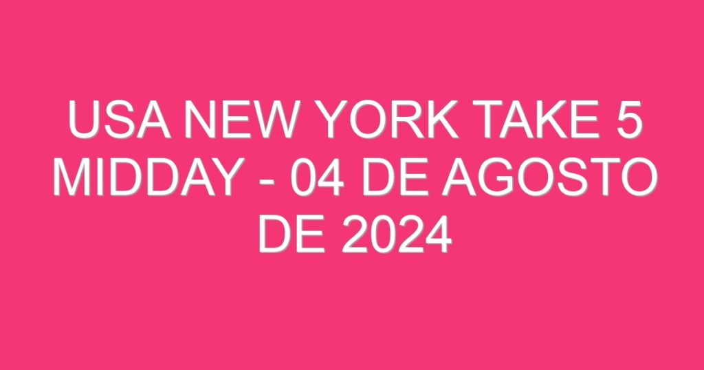 USA New York Take 5 Midday – 04 de agosto de 2024