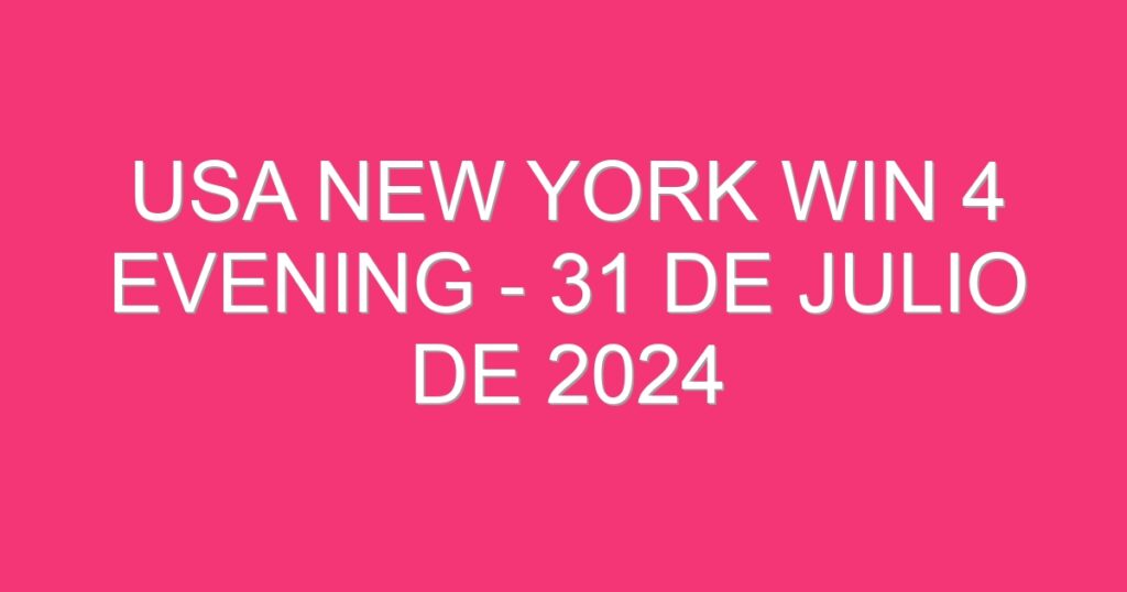 USA New York Win 4 Evening – 31 de julio de 2024