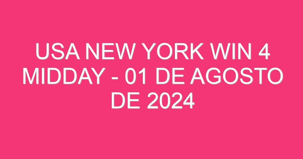 USA New York Win 4 Midday – 01 de agosto de 2024