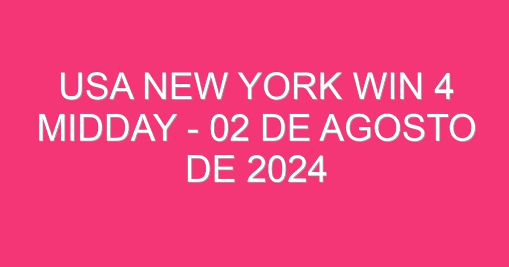 USA New York Win 4 Midday – 02 de agosto de 2024