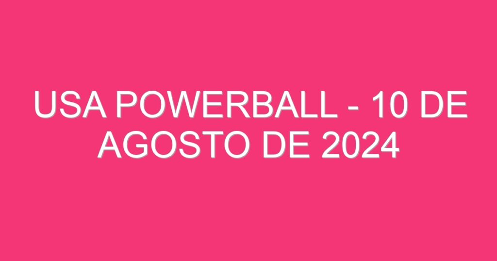 USA Powerball – 10 de agosto de 2024