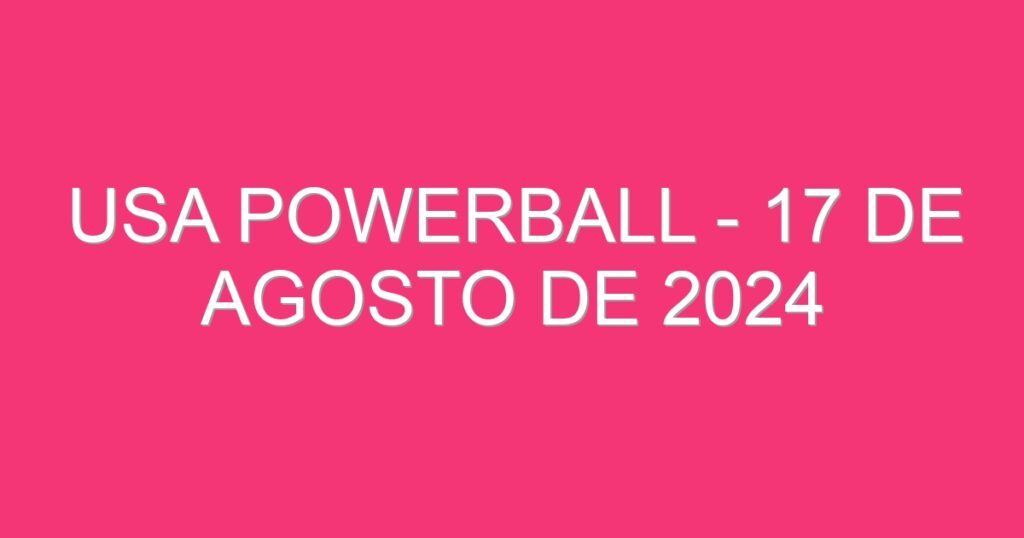 USA Powerball – 17 de agosto de 2024