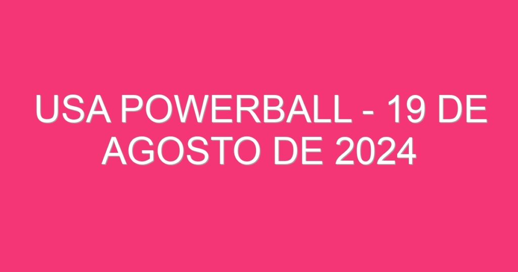 USA Powerball – 19 de agosto de 2024