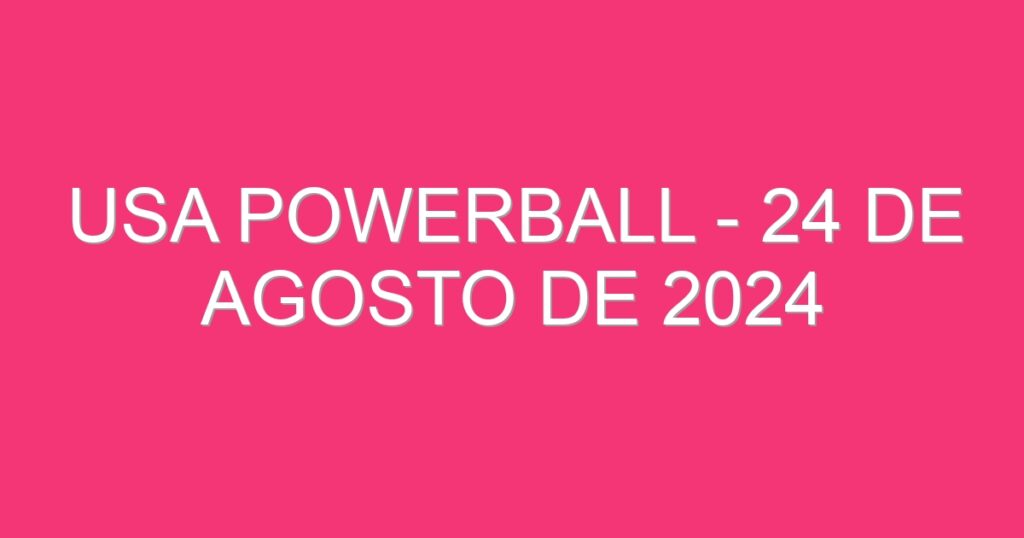 USA Powerball – 24 de agosto de 2024