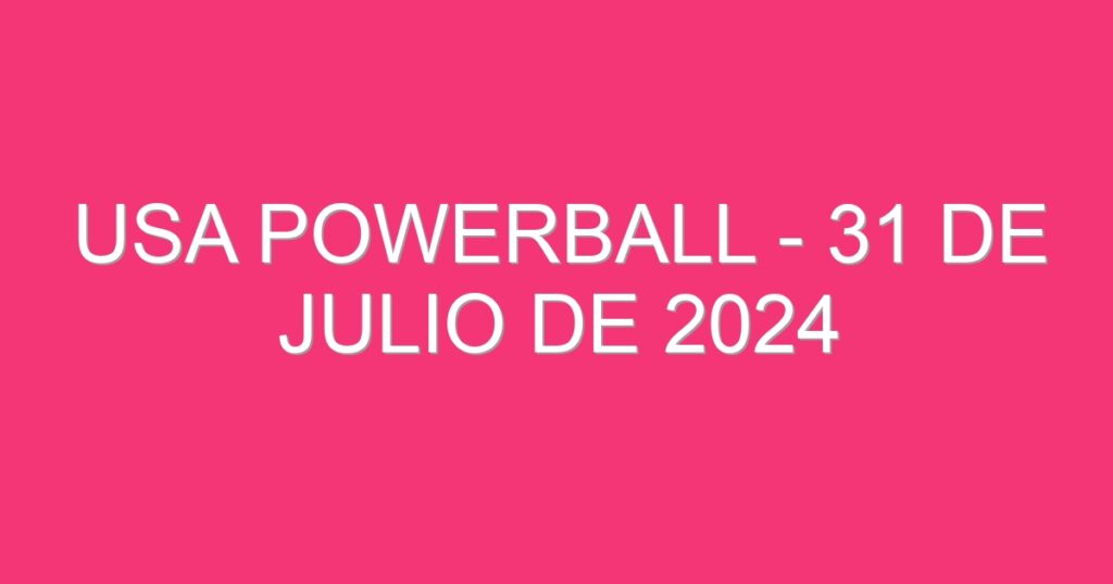 USA Powerball – 31 de julio de 2024