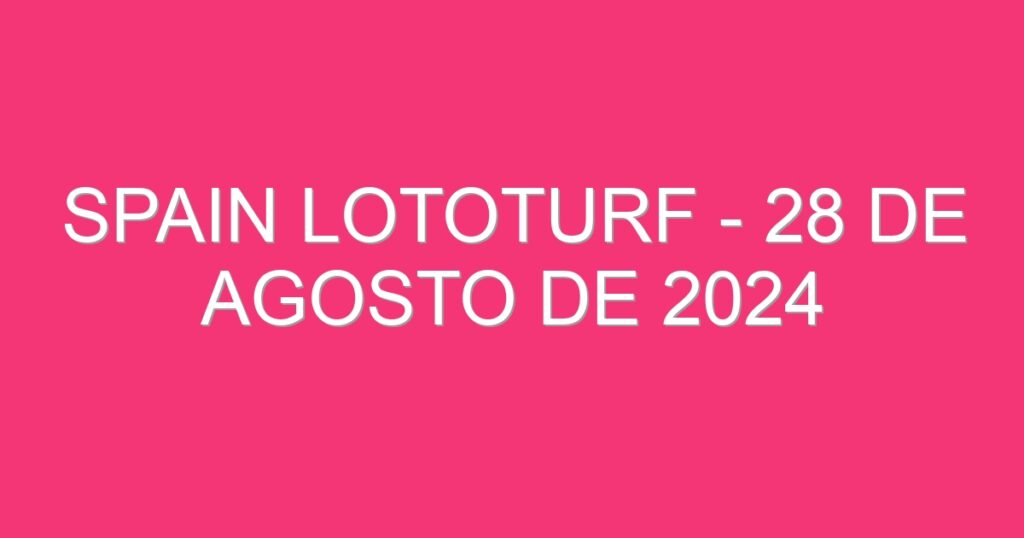 Spain Lototurf – 28 de agosto de 2024