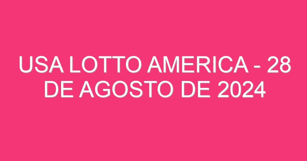 USA Lotto America – 28 de agosto de 2024