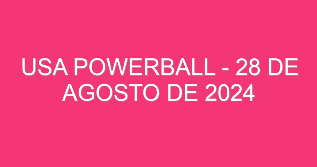 USA Powerball – 28 de agosto de 2024