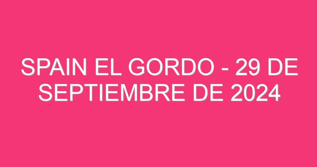 Spain El Gordo – 29 de septiembre de 2024