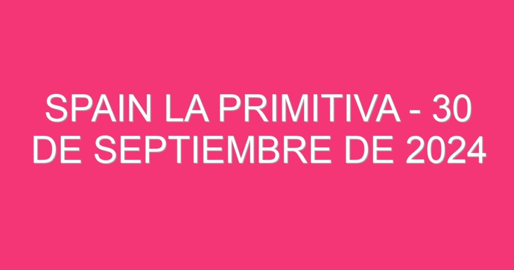 Spain La Primitiva – 30 de septiembre de 2024