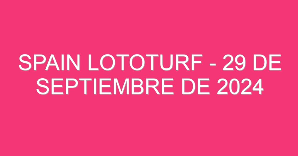 Spain Lototurf – 29 de septiembre de 2024