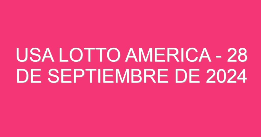 USA Lotto America – 28 de septiembre de 2024