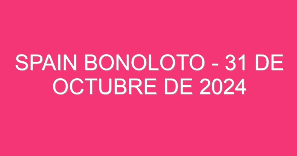 Spain BonoLoto – 31 de octubre de 2024