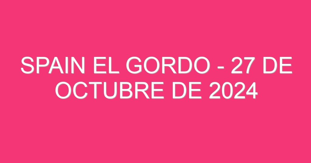 Spain El Gordo – 27 de octubre de 2024