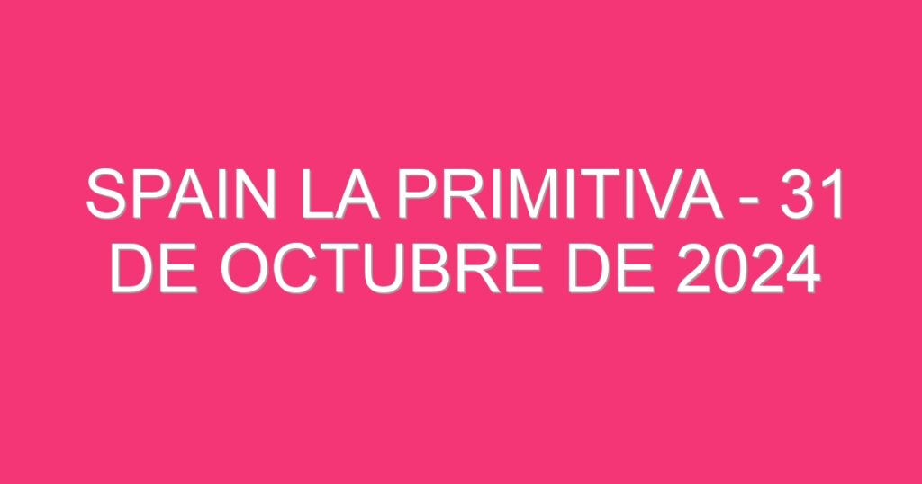 Spain La Primitiva – 31 de octubre de 2024