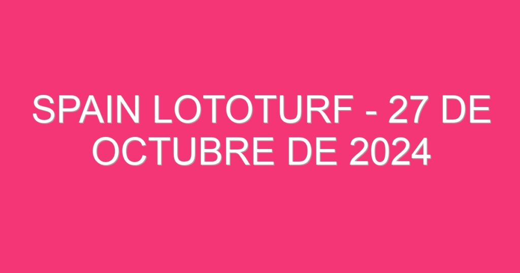 Spain Lototurf – 27 de octubre de 2024