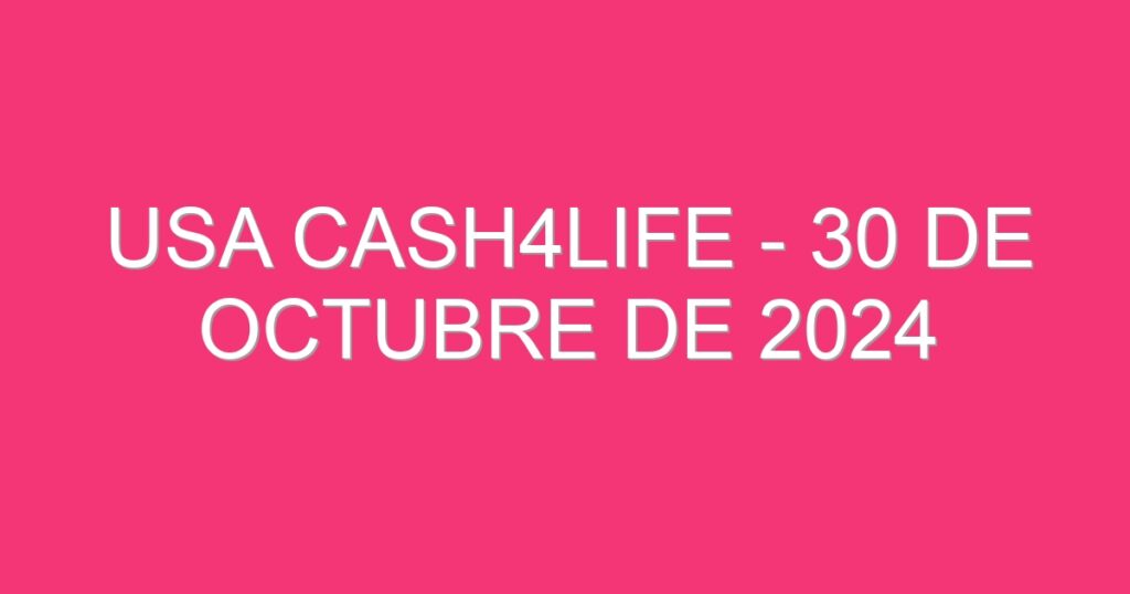 USA Cash4Life – 30 de octubre de 2024