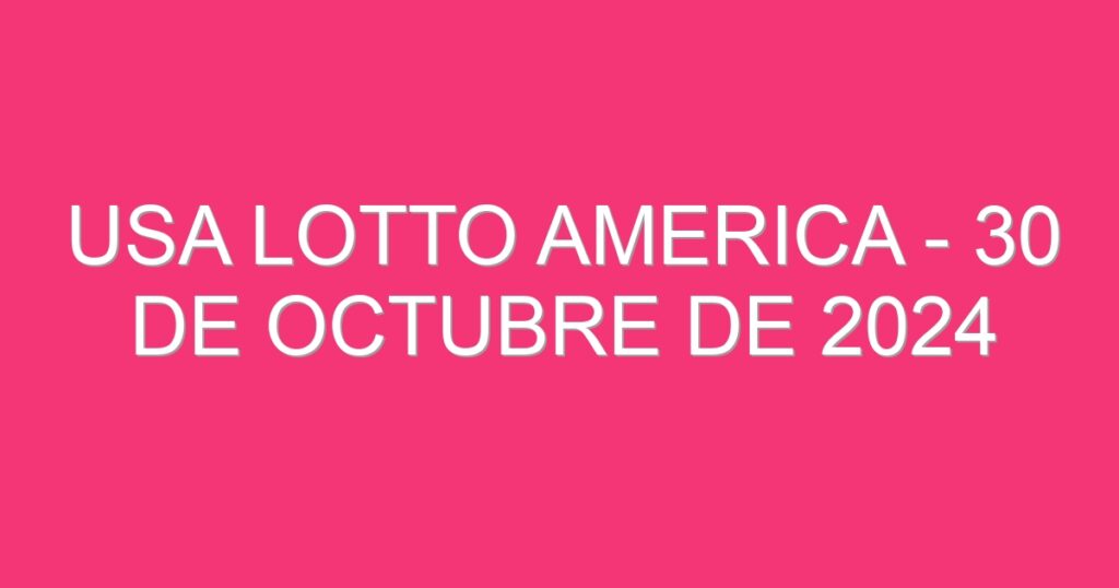 USA Lotto America – 30 de octubre de 2024