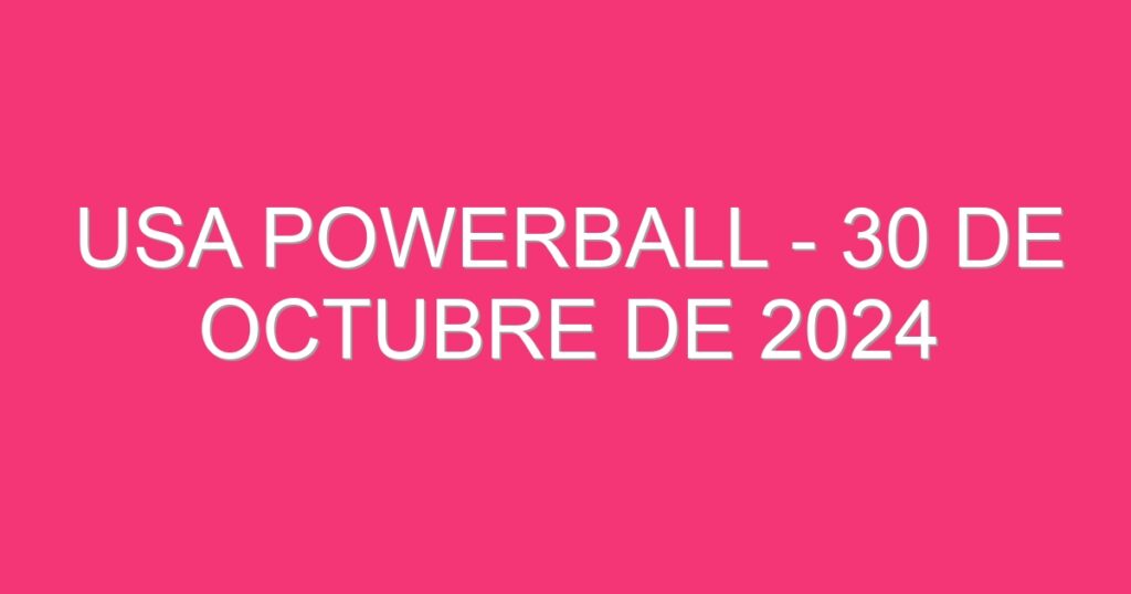 USA Powerball – 30 de octubre de 2024