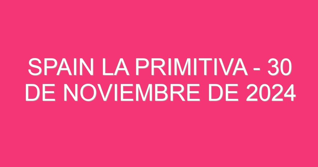 Spain La Primitiva – 30 de noviembre de 2024