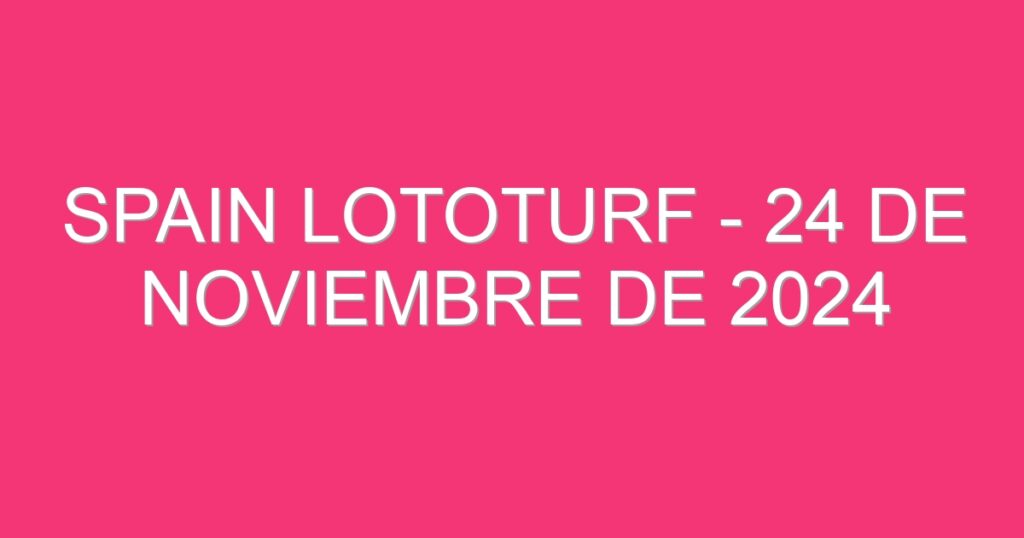 Spain Lototurf – 24 de noviembre de 2024