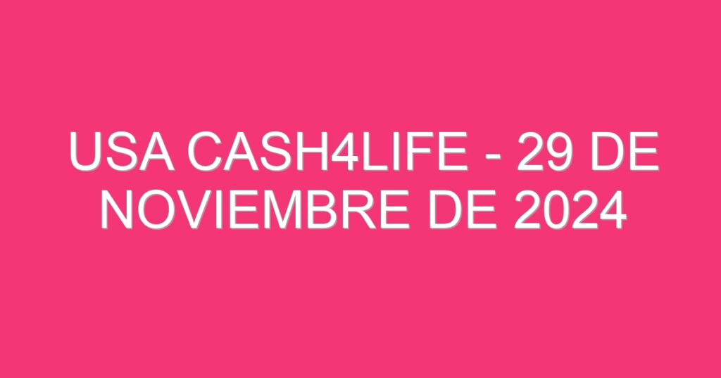 USA Cash4Life – 29 de noviembre de 2024