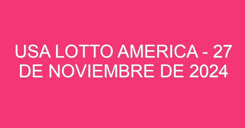 USA Lotto America – 27 de noviembre de 2024