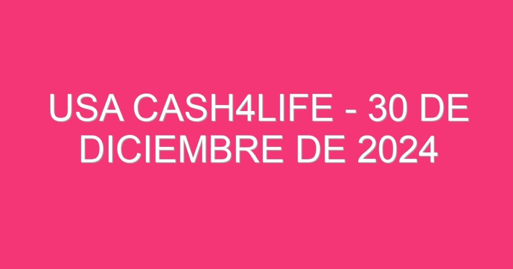 USA Cash4Life – 30 de diciembre de 2024