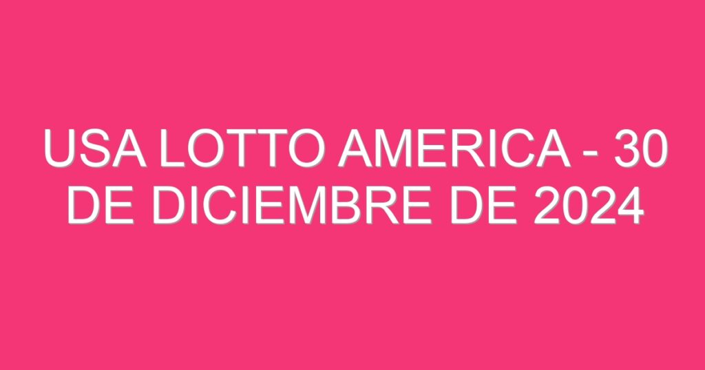 USA Lotto America – 30 de diciembre de 2024