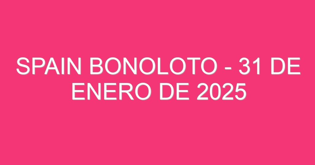 Spain BonoLoto – 31 de enero de 2025