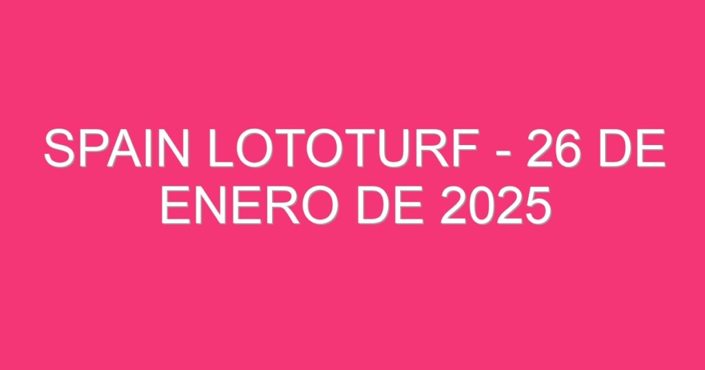 Spain Lototurf – 26 de enero de 2025