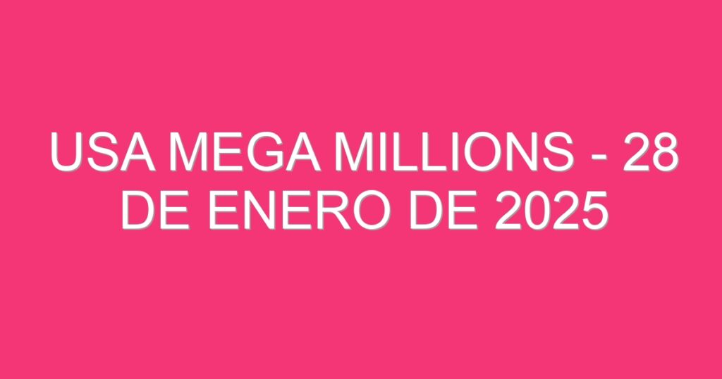 USA Mega Millions – 28 de enero de 2025