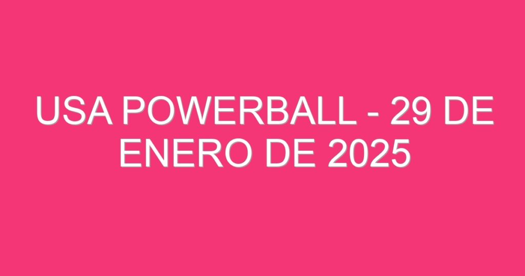 USA Powerball – 29 de enero de 2025