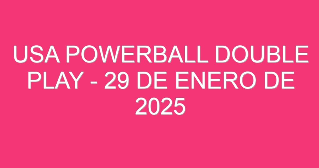 USA Powerball Double Play – 29 de enero de 2025