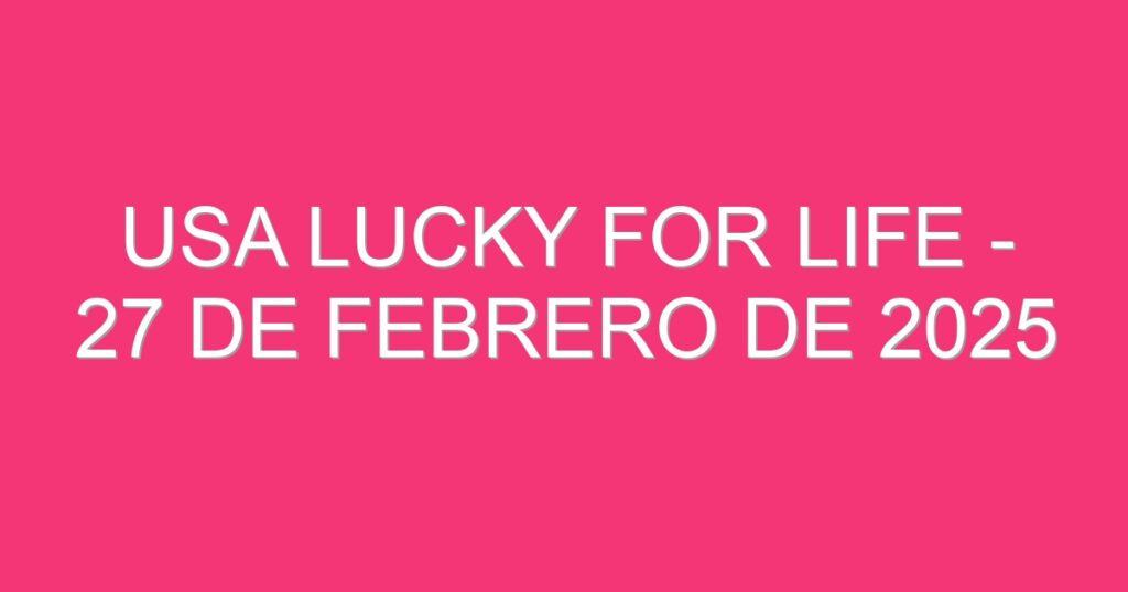 USA Lucky for Life – 27 de febrero de 2025