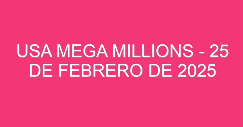 USA Mega Millions – 25 de febrero de 2025